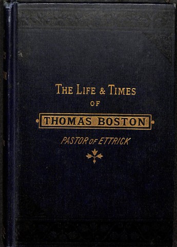 The Life and Times of Thomas Boston pastor of Ettrick