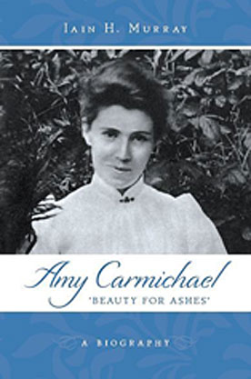 Amy Carmichael: A Biography