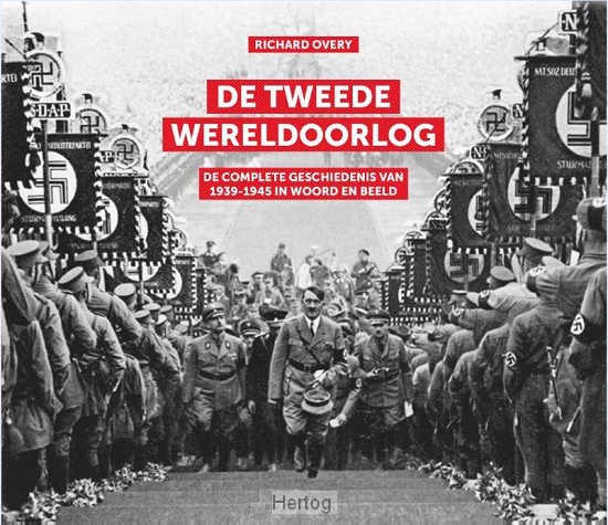 De Tweede Wereldoorlog - de geschiedenis van 1939-1945 in woord en beeld