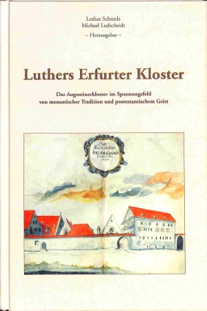 Luthers Erfurter Kloster: das Augustinerkloster im Spannungsfeld von monastischer Tradition und prot