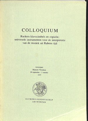 Colloquium: Ruckers klavecimbels en copieën: universele instrumenten voor de interpretatie van de mu